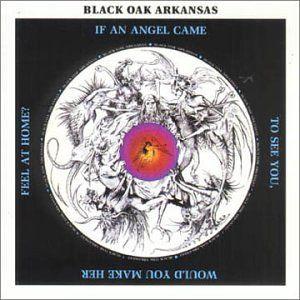 Portada de Álbum "If An Angel Came To See You, Would You Make Her Feel At Home?", de Black Oak Arkansas