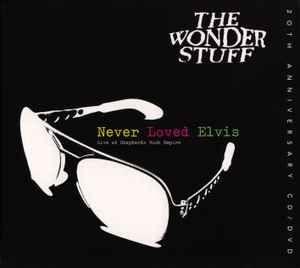 Album cover of "Never Loved Elvis (Live At Shepherds Bush Empire)" by Wonder Stuff