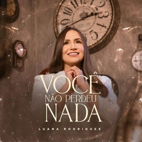 Capa do álbum "Você Não Perdeu Nada", de Luana Rodrigues