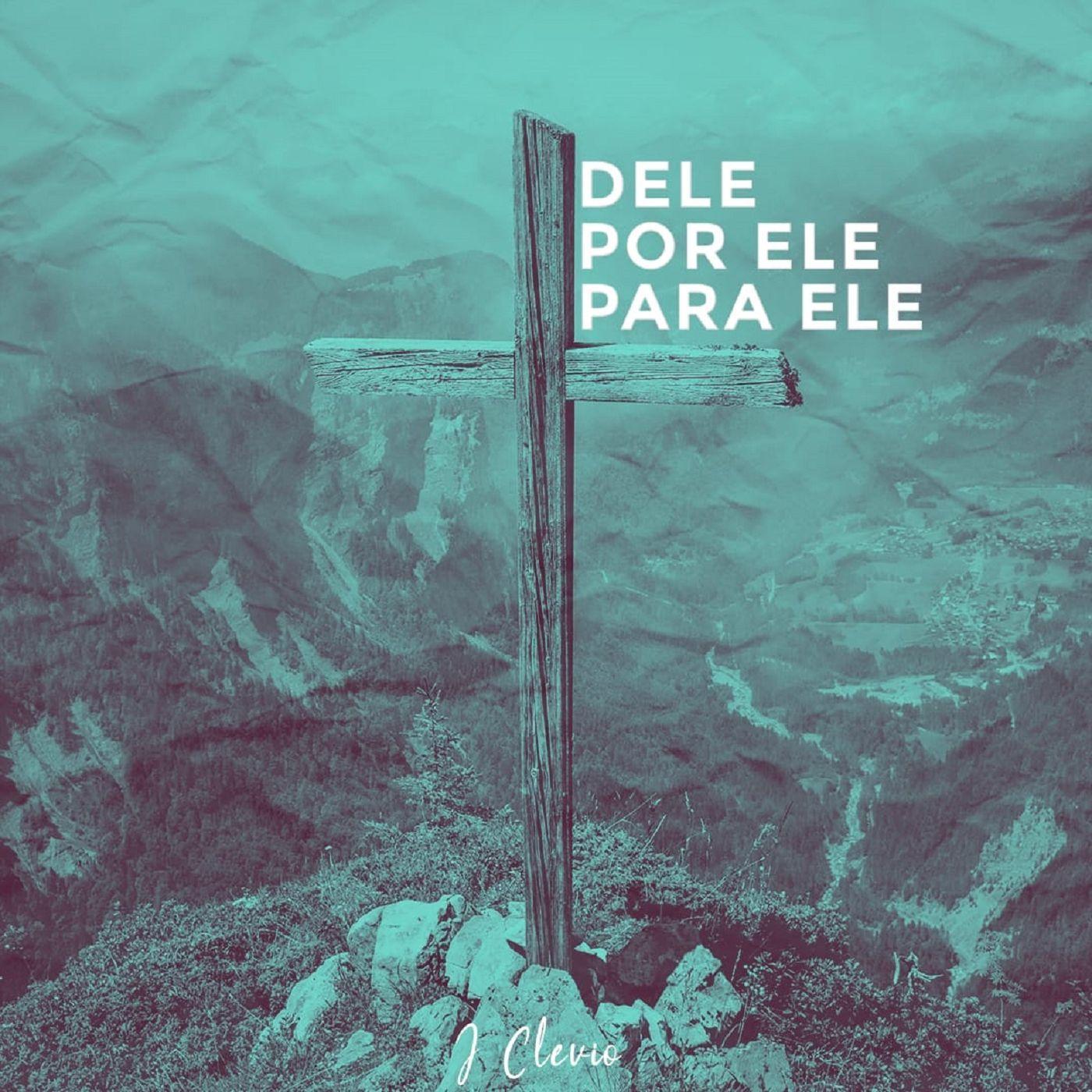 Portada de Álbum "dEle, Por Ele e Para Ele", de Jose Clevio