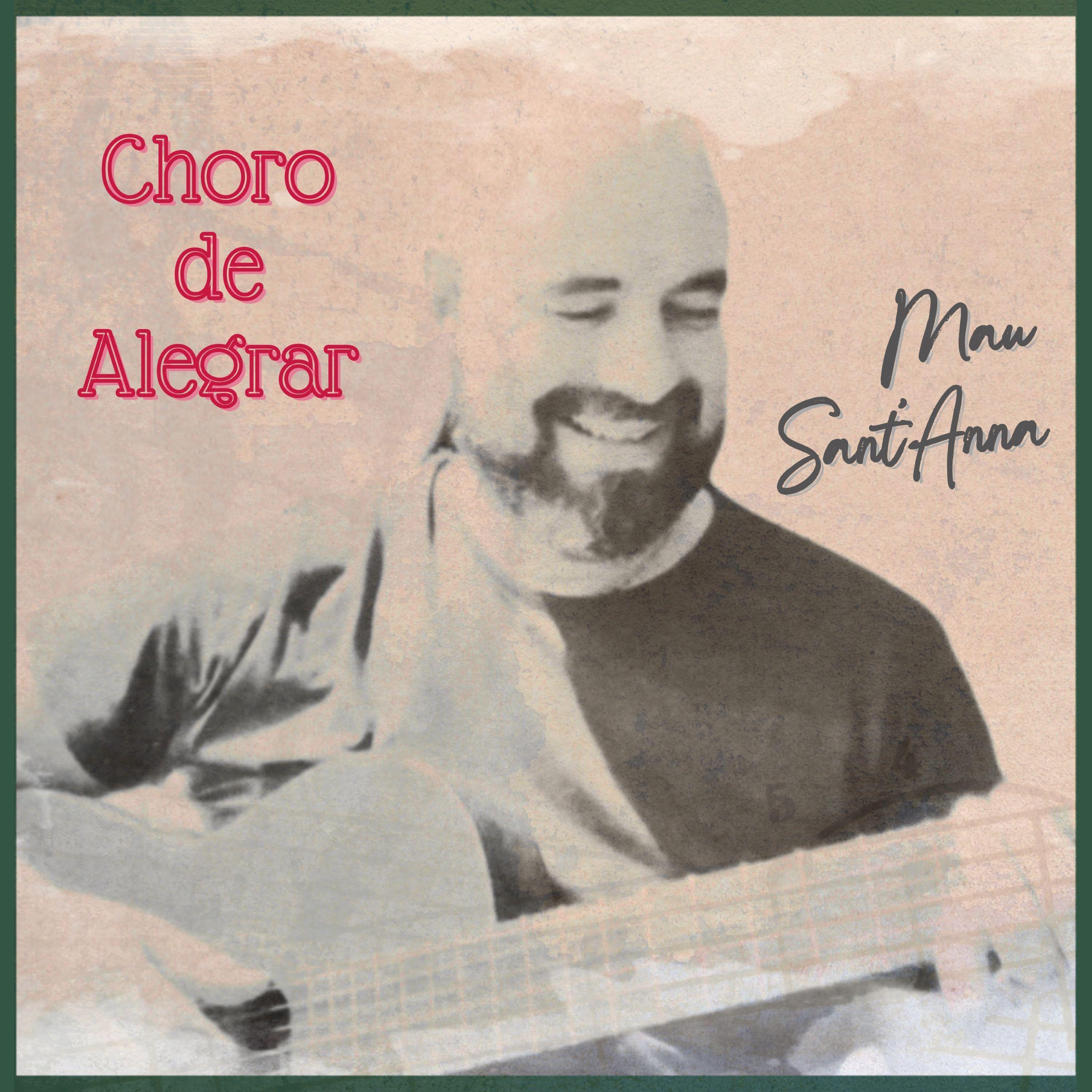 Portada de Sencillo/EP "Choro de Alegrar", de Mau Sant'Anna