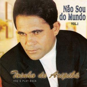 Capa do álbum "Não Sou do Mundo", de Toinho de Aripibú