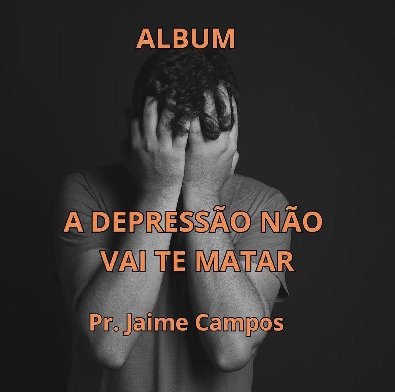 Portada de Álbum "A Depressão Não Vai Te Matar", de Pr. Jaime Campos