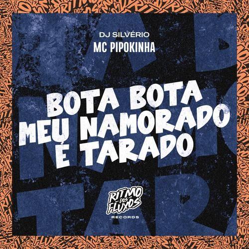 Portada de Sencillo/EP "Bota Bota, Meu Namorado É Tarado (part. DJ Silvério)", de MC Pipokinha