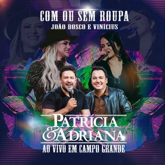Portada de Sencillo/EP "Com Ou Sem Roupa (Ao Vivo) (part. João Bosco e Vinícius)", de Patrícia e Adriana