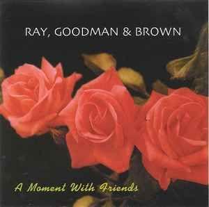 Portada de Álbum "A Moment With Friends", de Ray, Goodman & Brown
