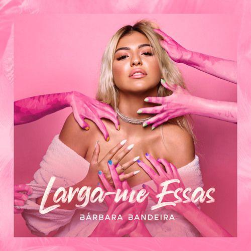 Portada de Sencillo/EP "Larga-me Essas", de Bárbara Bandeira