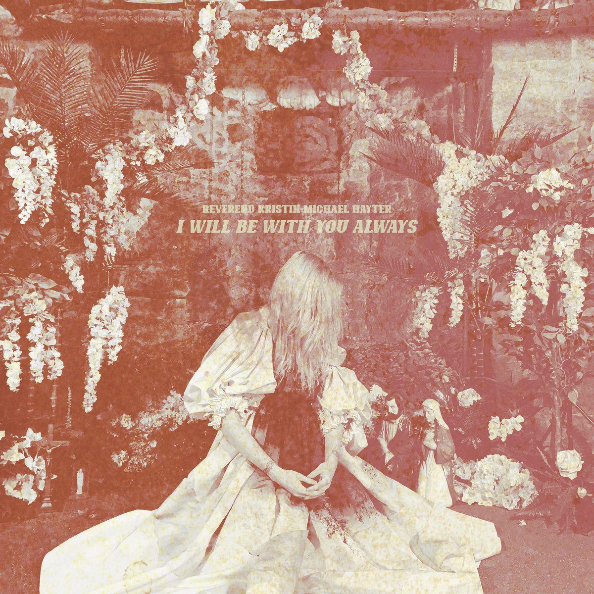 Portada de Sencillo/EP "I WILL BE WITH YOU ALWAYS", de Reverend Kristin Michael Hayter