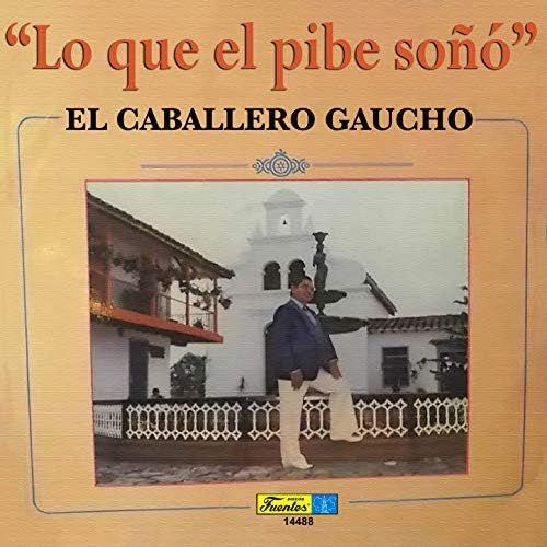 Portada de Álbum "Lo Que El Pibe Soñó", de El Caballero Gaucho
