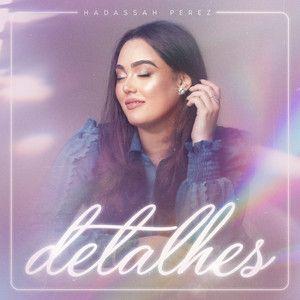 Portada de Sencillo/EP "Detalhes ", de Hadassah Perez