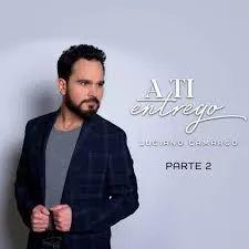Portada de Álbum "A Ti Entrego (pt 2)", de Luciano Camargo