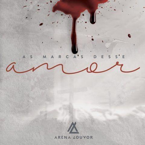 Capa do Álbum "As Marcas Desse Amor", de Arena Louvor