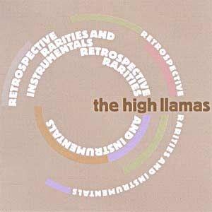 Portada de Álbum "Retrospective,Rarities Ans Instrumentals", de The High Llamas