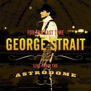 Capa do Álbum "For the Last Time: Live From the Astrodome", de George Strait