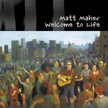 Portada de Álbum "Welcome To Life", de Matt Maher