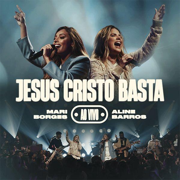 Portada de Sencillo/EP "Jesus Cristo Basta (Jesucristo Basta) (part. Aline Barros) [Ao Vivo]", de Mari Borges