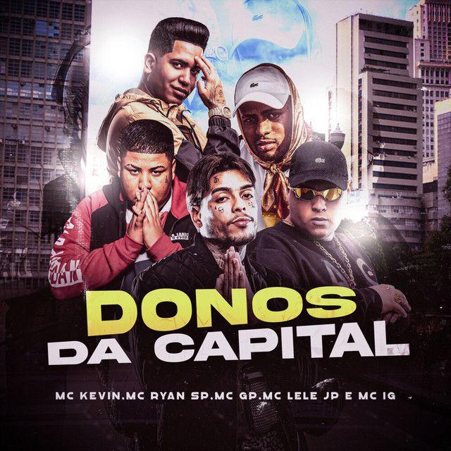 Capa do Single/EP "Donos da Capital (part. Dj Nene, MC GP, Mc IG, Mc Kevin e MC Ryan SP)", de MC Lele JP