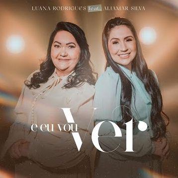 Portada de Sencillo/EP "E Eu Vou Ver (part. Aliamar Silva)", de Luana Rodrigues