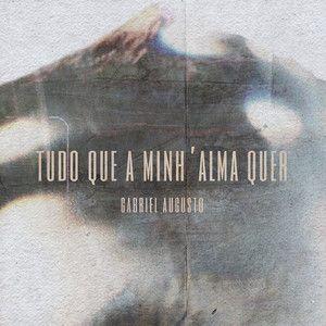 Portada de Sencillo/EP "Tudo que a minh'alma quer", de Gabriel Augusto
