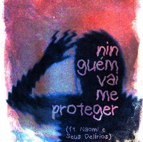 Portada de Sencillo/EP "ninguém vai me proteger (part. liloverses)", de Naomi e Seus Delírios