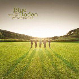 Album cover of "The Things We Left Behind" by Blue Rodeo
