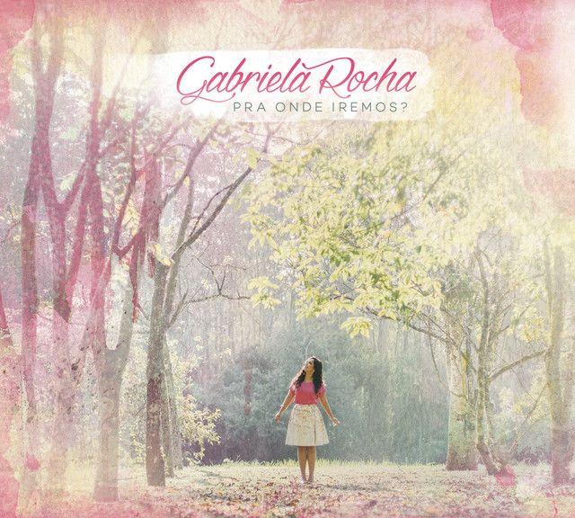Capa do Álbum "Pra Onde Iremos?", de Gabriela Rocha