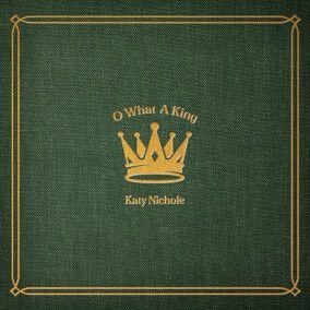 Capa do Single/EP "O What A King ", de Katy Nichole