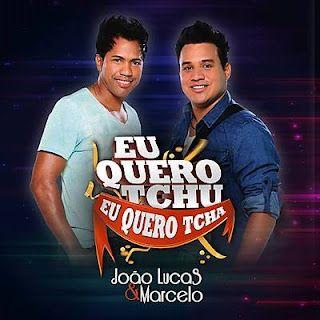 Album cover of "Eu Quero Tchu Eu Quero Tcha" by João Lucas e Marcelo