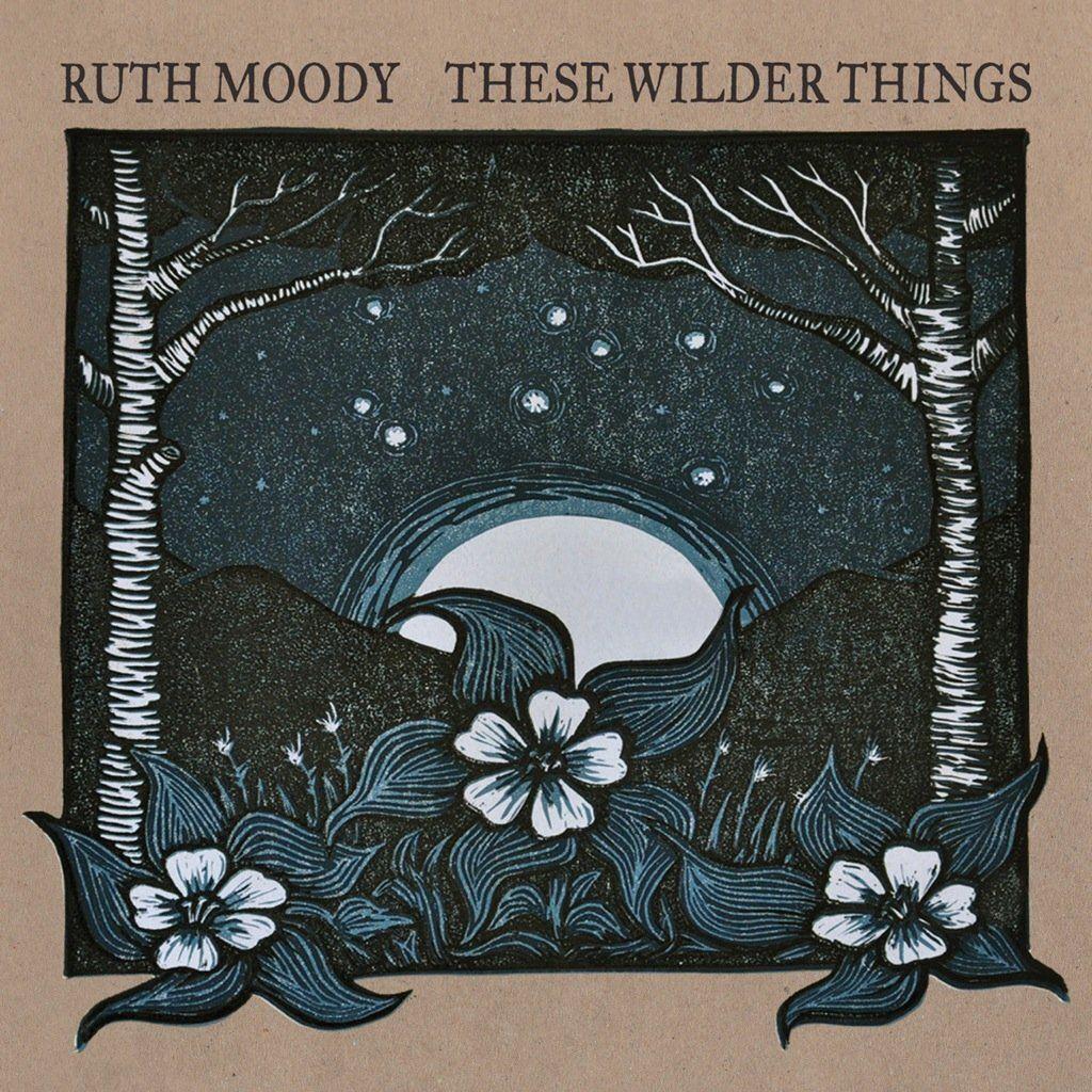 Capa do Álbum "These Wilder Things", de Ruth Moody