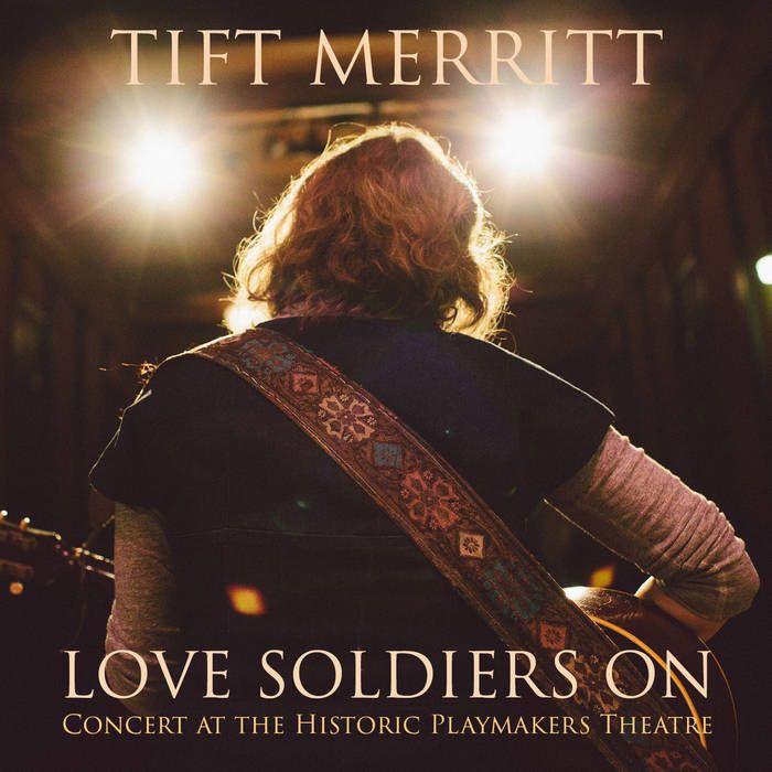 Portada de Álbum "Love Soldiers On (Concert At The Historic Playmakers Theatre)", de Tift Merritt