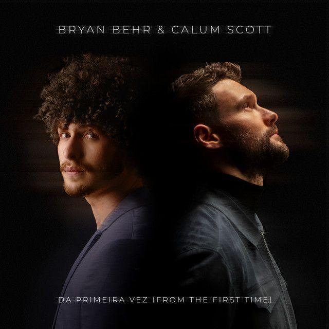 Portada de Sencillo/EP "da primeira vez (from the first time) (feat. Bryan Behr)", de Calum Scott