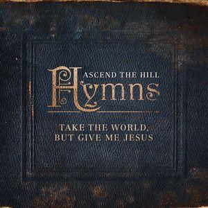 Portada de Álbum "Hymns: Take The World, But Give me Jesus", de Ascend The Hill