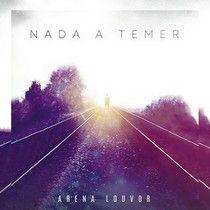 Capa do Álbum "Nada a Temer", de Arena Louvor