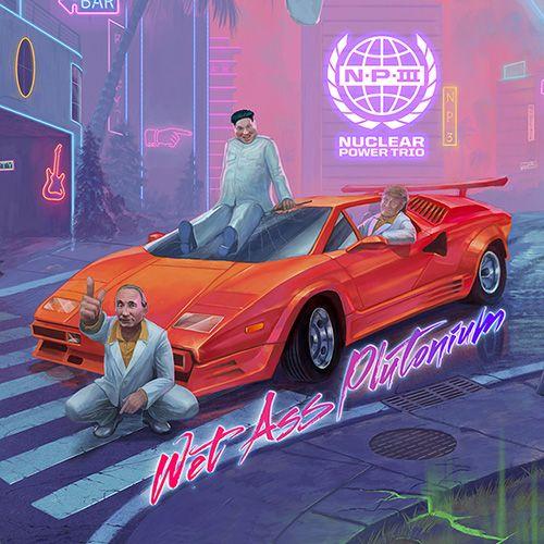 Portada de Álbum "Wet Ass Plutonium", de Nuclear Power Trio