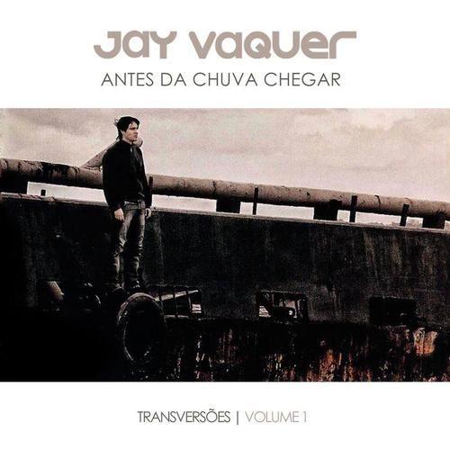 Portada de Álbum "Antes da Chuva Chegar - Transversões: Volume 1", de Jay Vaquer