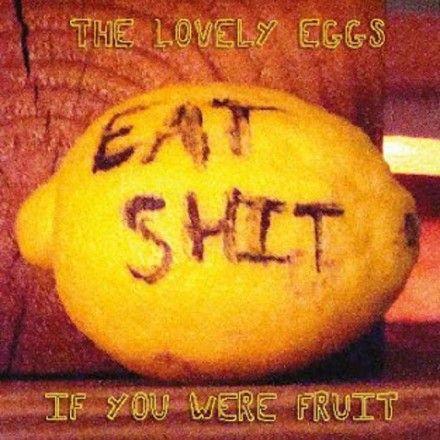 Portada de Álbum "If You Were Fruit", de The Lovely Eggs