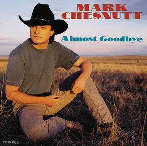 Portada de Álbum "Almost Goodbye", de Mark Chesnutt