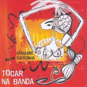 Portada de Álbum "Tocar na Banda", de Comadre Fulozinha