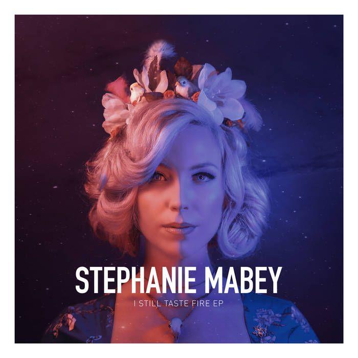 Portada de Sencillo/EP "I Still Taste Fire - EP", de Stephanie Mabey