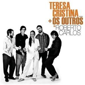 Portada de Álbum "Teresa Cristina + Os Outros = Roberto Carlos", de Teresa Cristina