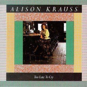 Portada de Álbum "Too Late To Cry", de Alison Krauss