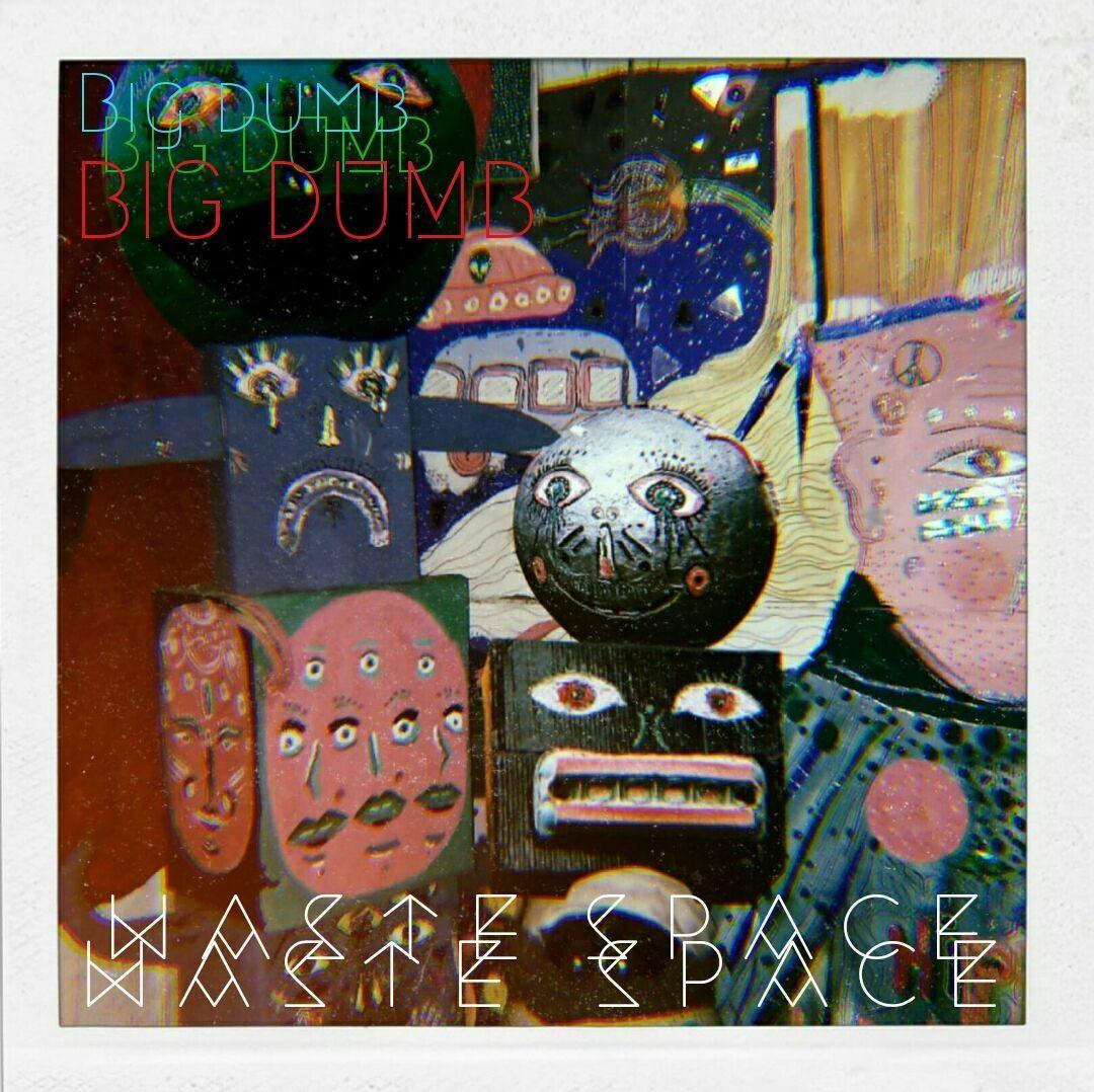 Capa do Single/EP "Big Dumb", de Waste Space