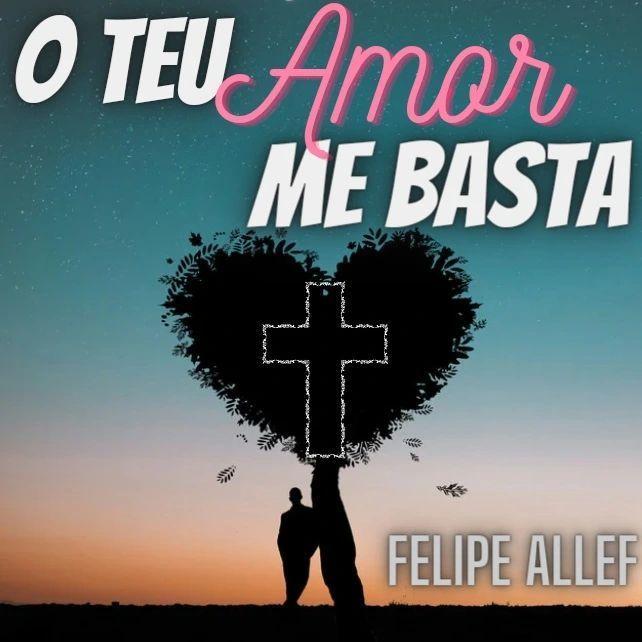 Portada de Sencillo/EP "O Teu Amor Me Basta", de Felipe Allef