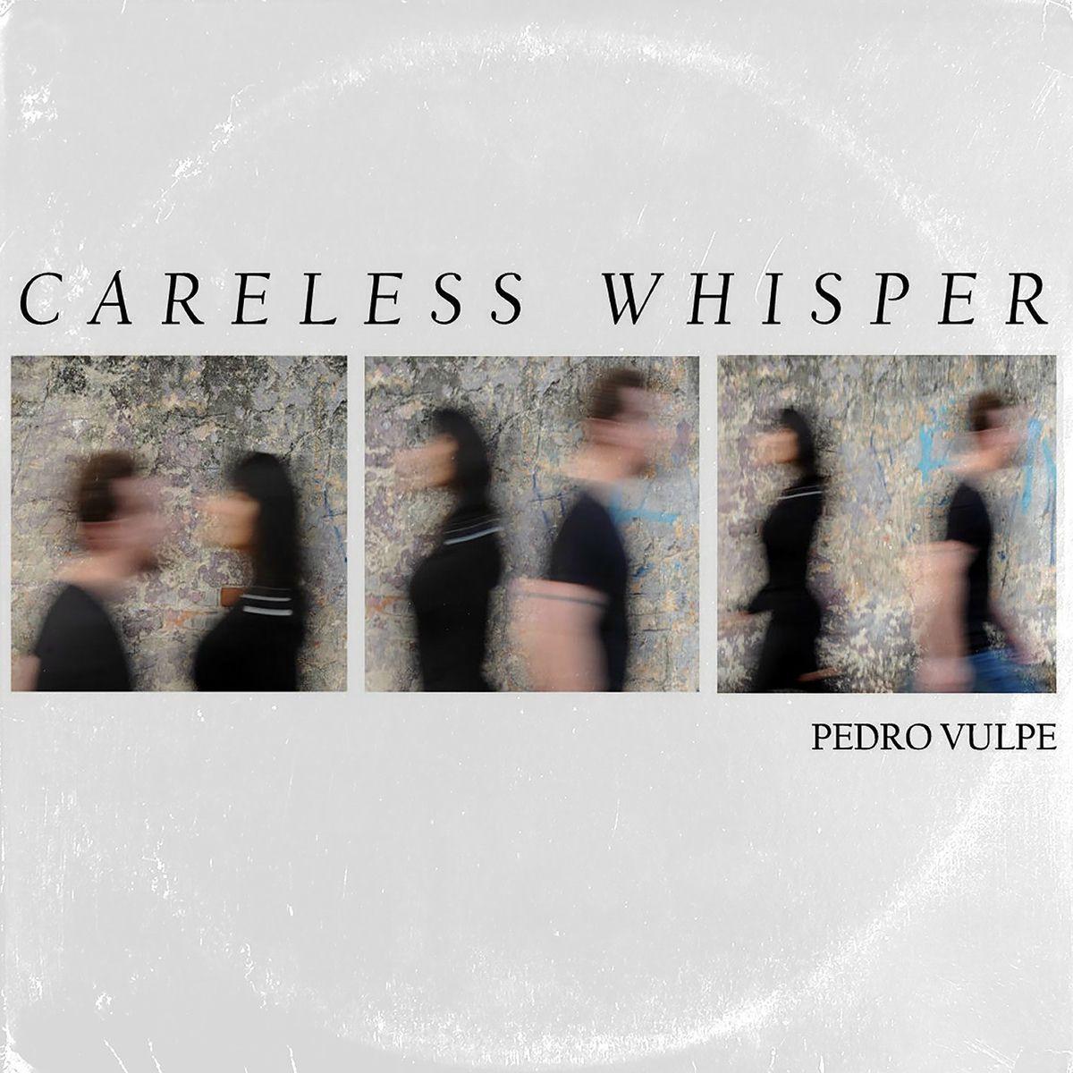 Portada de Sencillo/EP "Careless Whisper", de Pedro Vulpe
