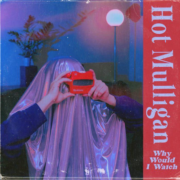 Capa do Álbum "Why Would I Watch", de Hot Mulligan