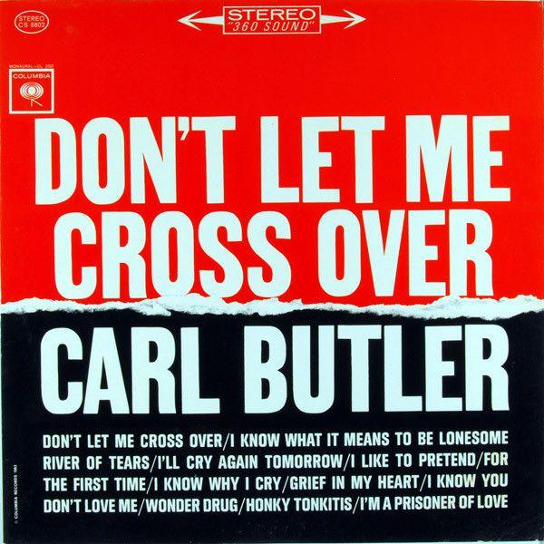 Album cover of "Don't Let Me Cross Over" by Carl Butler