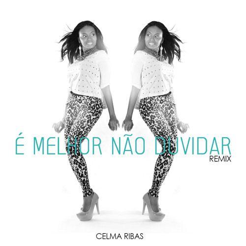 Single/EP cover of "É Melhor Não Duvidar (Remix)" by Celma Ribas