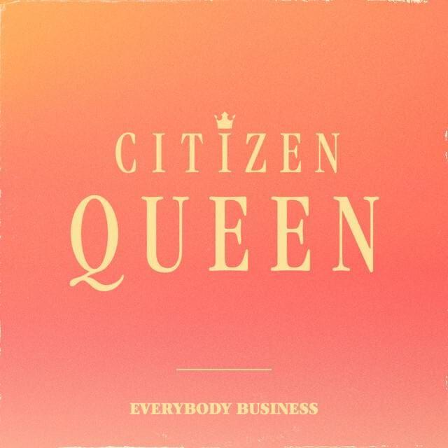 Capa do Single/EP "Everybody Business", de Citizen Queen