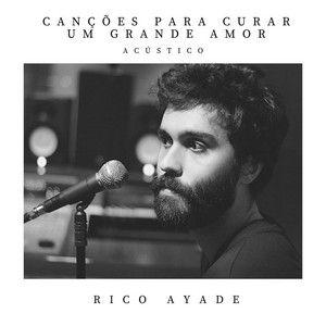 Portada de Álbum "Canções Para Curar um Grande Amor (Acústico)", de Rico Ayade