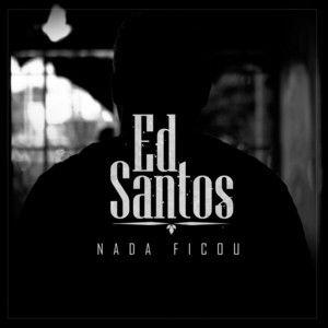 Capa do Single/EP "Nada Ficou", de Ed Santos